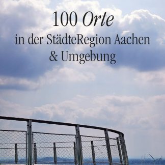 100 Orte in der StädteRegion Aachen & Umgebung