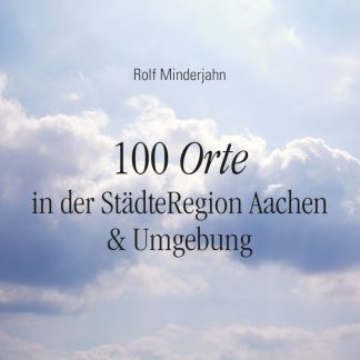 100 Orte in der StädteRegion Aachen & Umgebung