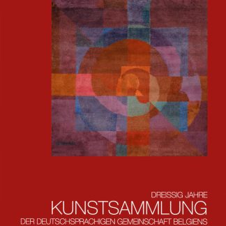 Dreissig Jahre Kunstsammlung der deutschsprachigen Gemeinschaft Belgiens