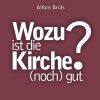 Wozu ist die Kirche (noch) gut?